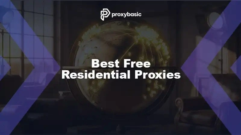Best Free Residential Proxies: Get Real IPs Without Paying a Dime